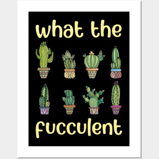 What The Fucculent Posters and Art